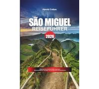 SÃO MIGUEL REISEFÜHRER 2026: Entdecken Sie versteckte Schätze, historische Sehenswürdigkeiten, Reisetipps und unvergessliche Urlaubserlebnisse