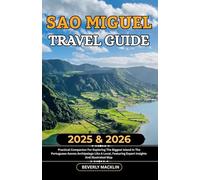 Sao Miguel Travel Guide: 2025 & 2026 Practical Companion For Exploring The Biggest Island In The Portuguese Azores Archipelago Like A Local, Featuring Expert Insights And Illustrated Map