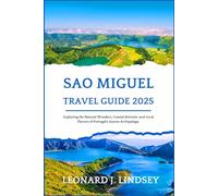 Sao Miguel Travel Guide 2025: Exploring the Natural Wonders, Coastal Retreats, and Local Flavors of Portugal’s Azores Archipelago.
