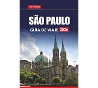 SÃO PAULO GUÍA DE VIAJE 2026: Descubra las principales atracciones, cosas que hacer, comida local y consejos prácticos en la ciudad más grande de Brasil
