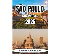 SÃO PAULO REISEFÜHRER 2025: Kultur, Chaos & kulinarische Wunder in Südamerikas Kraftzentrum