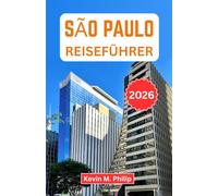 São Paulo Reiseführer 2026: Entdecken Sie Brasiliens Kulturhauptstadt mit Insider-Tipps zu Gastronomie, Stadtvierteln, Tagesausflügen, lokalen Erlebnissen und praktischen Reiserouten