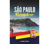 SÃO PAULO REISEFÜHRER 2026: Erkunden Sie Brasiliens pulsierende Metropole mit Attraktionen, Street Food, Museen, Nachtleben, Shopping und lokalen Reisetipps