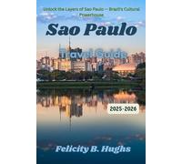 Sao Paulo Travel Guide 2025-2026: Unlock the Layers of Sao Paulo- Brazil's Cultural Powerhouse