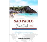 SAO PAULO TRAVEL GUIDE 2026: A Traveler’s Guide to Culture, City Secrets, Exploring Neighborhoods, Food, and Festivals in Brazil’s Urban Giant
