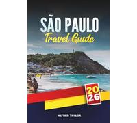 SÃO PAULO TRAVEL GUIDE 2026: Explore Brazil’s Vibrant Metropolis with Attractions, Street Food, Museums, Nightlife, Shopping & Local Travel Tips