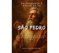 “São Pedro Da Fraqueza à Rocha da Fé”: A jornada do homem que caiu diante do medo, mas foi erguido pelo amor de Cristo.