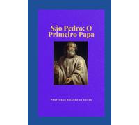 São Pedro: O Primeiro Papa