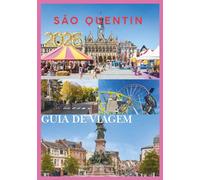 São Quentin GUIA DE VIAGEM 2026: Seu guia essencial para explorar a história, a cultura e os tesouros escondidos do norte da França.
