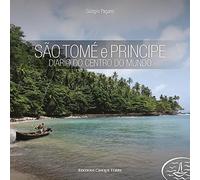 São Tomé e Príncipe. Diario do centro do mundo. Ediz. illustrata