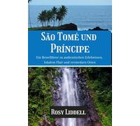 São Tomé und Príncipe 2026/ 2027: Ein Reiseführer zu authentischen Erlebnissen, lokalem Flair und versteckten Orten