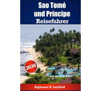 Sao Tome und Principe Reiseführer 2026: Entdecken Sie die Inseln vor der afrikanischen Küste mit Geschichte, Natur und lokalem Leben