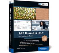 SAP Business One: Der praktische Ratgeber für KMU. Alle Geschäftsprozesse im Griff. Mit Praxisbeispielen und Übungen - 6. Auflage 2023