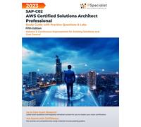 SAP-C02: AWS Certified Solutions Architect Professional: Study Guide with Practice Questions and Labs - Volume 2:Continuous Improvement for Existing Solutions and Cost Control: Fifth Edition - 2023