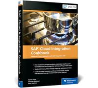 Sap Cloud Integration Cookbook: Advanced Cloud Integration With Sap Integration Suite