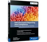 SAP Document and Reporting Compliance: Projektplanung, Implementierung, Anwendung. Inklusive E-Invoicing, Statutory-Reporting und Regulatory Change Manager
