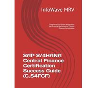 SAP S/4HANA Central Finance Certification Success Guide (C_S4FCF): Comprehensive Exam Preparation and Practice Questions for Central Finance Certification