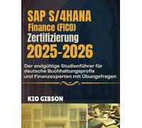 SAP S/4HANA Finance (FICO) Zertifizierung 2025-2026: Der endgültige Studienführer für deutsche Buchhaltungsprofis und Finanzexperten mit Übungsfragen
