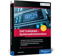 SAP S/4HANA - Systemadministration: Das umfassende Handbuch für SAP-Basis-Admins. Wissen zu Architektur, Prozessen und Werkzeugen - Ausgabe 2026
