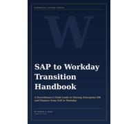 SAP to Workday Transition Handbook: A Practitioner’s Field Guide to Moving Enterprise HR and Finance from SAP to Workday