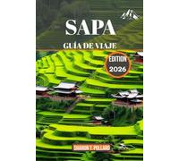 SAPA GUÍA DE VIAJE 2026: Viaje por las Tierras Altas de la Maravilla y la Tradición