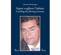 Saper cogliere l'attimo-Catching the fleeting moment. Ediz. bilingue