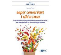Saper conservare i cibi in casa. Come districarsi tra pentole ed attrezzature in cucina, non dimenticando la salubrità degli alimenti