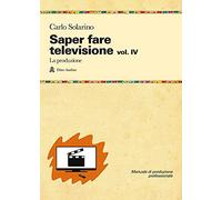 Saper fare televisione. La produzione (Vol. 4)