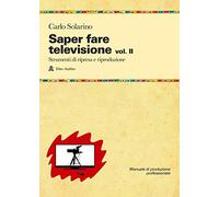Saper fare televisione. Strumenti di ripresa e riproduzione (Vol. 2)