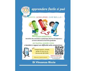 SAPER SCRIVERE: CHE BELLO!: Tecniche operative per insegnare ai bambini e ragazzi a saper scrivere: storie, favole, riassunti, osservazionie, filastrocche.