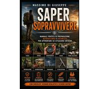 Saper sopravvivere: Manuale pratico di preparazione, autosoccorso e sicure...