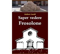 Saper vedere Frosolone: Breve manuale storico-urbanistico