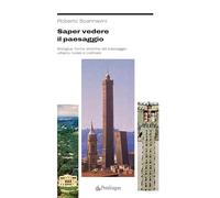 Saper vedere il paesaggio. Bologna: forme storiche del paesaggio urbano, rurale e collinare