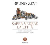 Saper vedere la città. Ferrara di Biagio Rossetti, «la prima città moderna d'Europa»