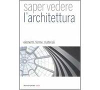 Saper vedere l'architettura. Elementi, forme, materiali. Ediz. illustrata
