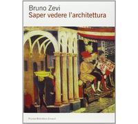Saper vedere l'architettura. Saggio sull'interpretazione spaziale dell'architettura. Ediz. illustrata