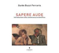 Sapere aude. Introduzione alla conoscenza scientifica