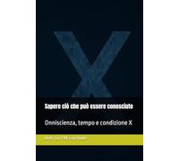 Sapere ciò che può essere conosciuto: Onniscienza, tempo e condizione X