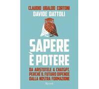 Sapere è potere. Da Aristotele a Chatgpt, perché il futuro dipende dalla nostra formazione