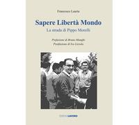 Sapere libertà mondo. La strada di Pippo Morelli - Lauria Francesco