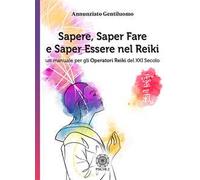 Sapere, saper fare e saper essere nel Reiki. Un manuale per gli operatori di Reiki del XXI secolo