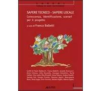 Sapere tecnico-Sapere locale. Conoscenza, identificazione, scenari per il progetto