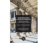 Saperi pedagogici e pratiche formative. Traiettorie tecnologiche e didattiche dell'innovazione