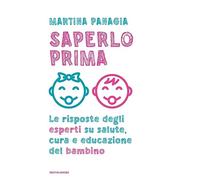 Saperlo prima. Le risposte degli esperti su salute, cura e educazione del bambino