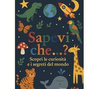 Sapevi che ..?: Scopri le curiosità e i segreti del mondo