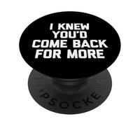 Sapevo che saresti tornato per più - Divertente detto sarcastico PopSockets PopGrip Adesivo