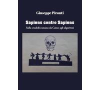 Sapiens contro sapiens. Sulla crudeltà umana da Caino agli algoritmi