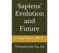 Sapiens' Evolution and Future: A Survial Manual for the Next Generation