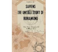 Sapiens: The Untold Story of Humankind: The New History Of Human Rise