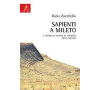 Sapienti a Mileto. Il modello milesio di indagine della natura